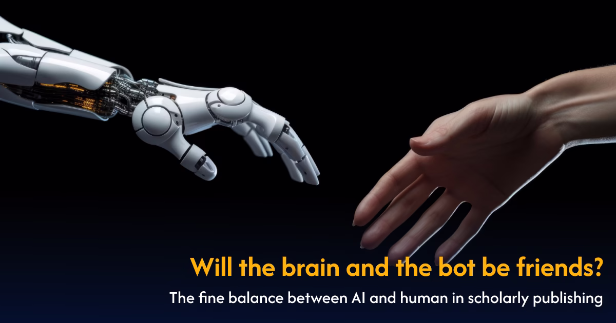 Will the brain and the bot be friends? The fine balance between AI and humans in scholarly publishing